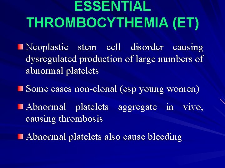 ESSENTIAL THROMBOCYTHEMIA (ET) Neoplastic stem cell disorder causing dysregulated production of large numbers of