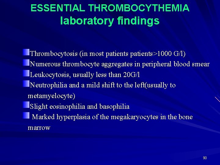 ESSENTIAL THROMBOCYTHEMIA laboratory findings Thrombocytosis (in most patients>1000 G/l) Numerous thrombocyte aggregates in peripheral