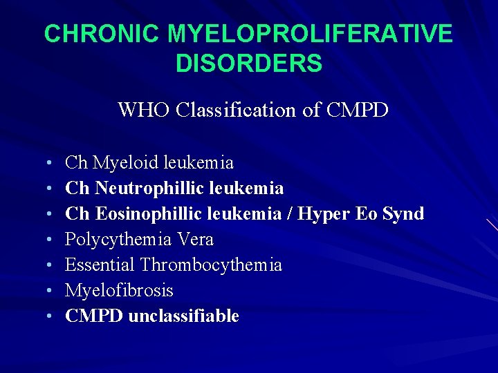 CHRONIC MYELOPROLIFERATIVE DISORDERS WHO Classification of CMPD • • Ch Myeloid leukemia Ch Neutrophillic