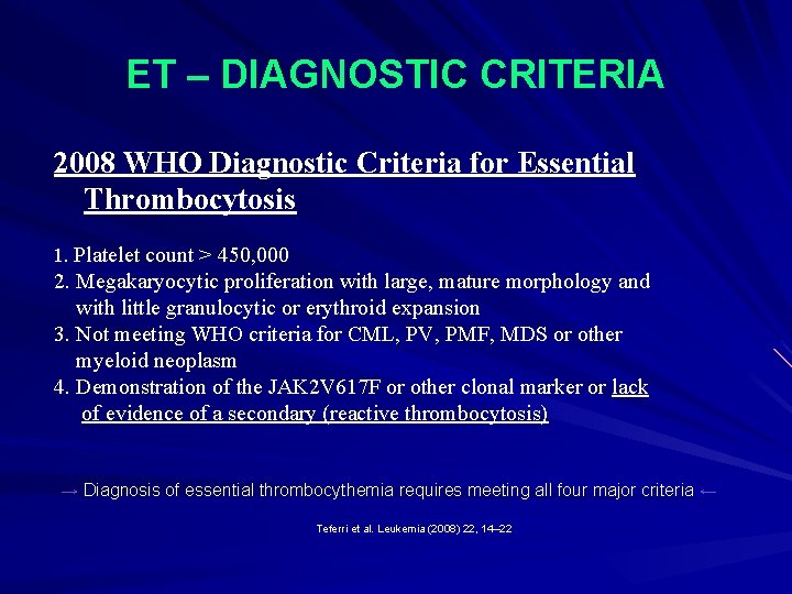ET – DIAGNOSTIC CRITERIA 2008 WHO Diagnostic Criteria for Essential Thrombocytosis 1. Platelet count
