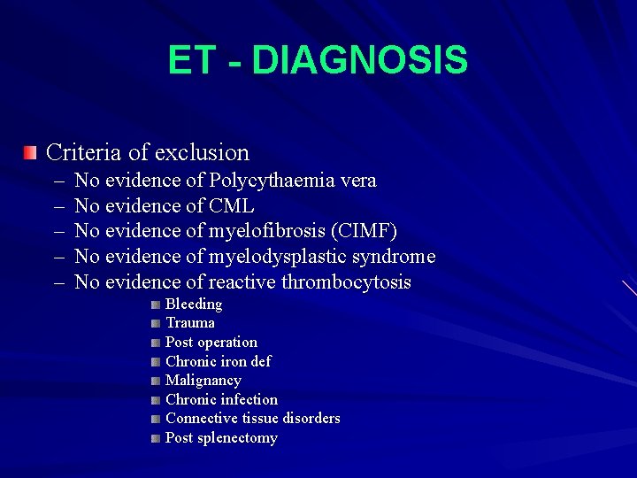 ET - DIAGNOSIS Criteria of exclusion – – – No evidence of Polycythaemia vera