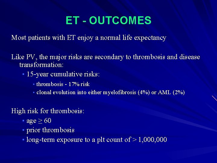 ET - OUTCOMES Most patients with ET enjoy a normal life expectancy Like PV,