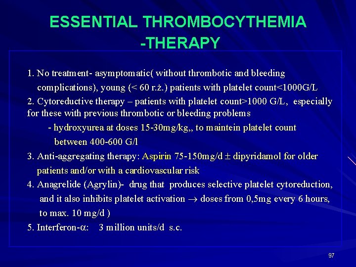 ESSENTIAL THROMBOCYTHEMIA -THERAPY 1. No treatment- asymptomatic( without thrombotic and bleeding complications), young (<