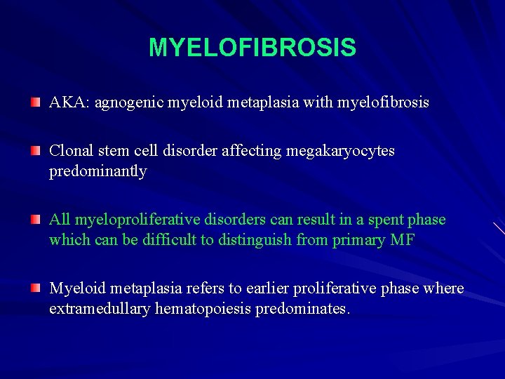 MYELOFIBROSIS AKA: agnogenic myeloid metaplasia with myelofibrosis Clonal stem cell disorder affecting megakaryocytes predominantly