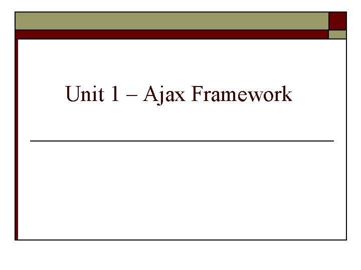 Unit 1 – Ajax Framework 
