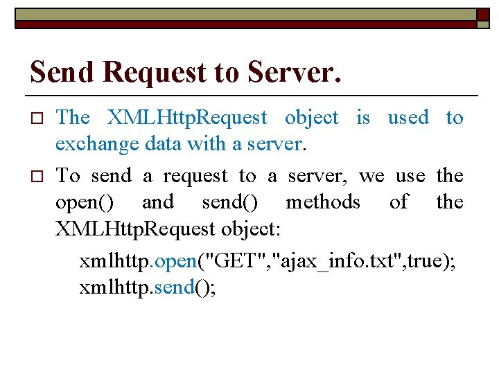 Send Request to Server. o o The XMLHttp. Request object is used to exchange