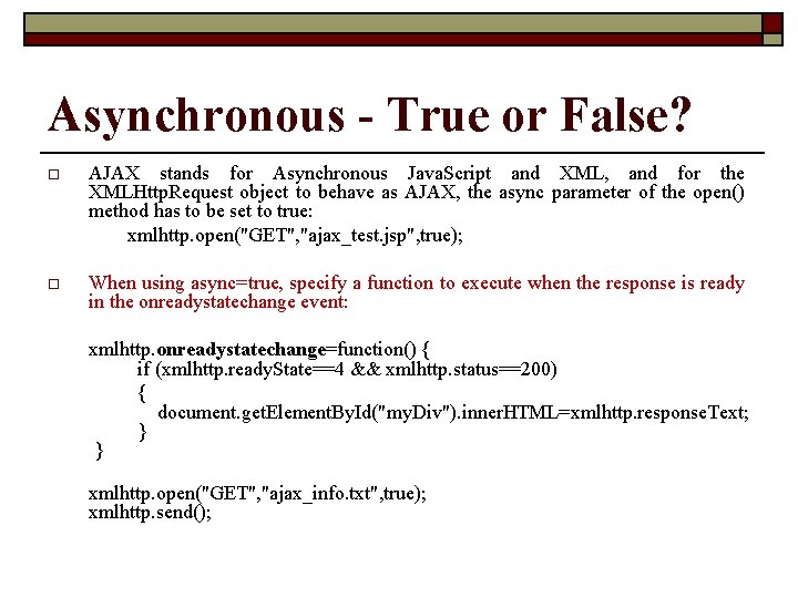 Asynchronous - True or False? o AJAX stands for Asynchronous Java. Script and XML,