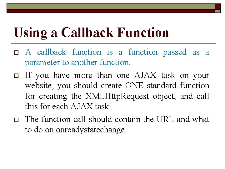 Using a Callback Function o o o A callback function is a function passed