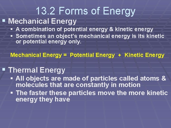 13. 2 Forms of Energy § Mechanical Energy § A combination of potential energy
