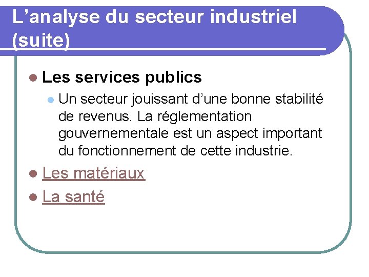 L’analyse du secteur industriel (suite) l Les l services publics Un secteur jouissant d’une
