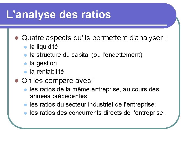 L’analyse des ratios l Quatre aspects qu’ils permettent d’analyser : l l la liquidité