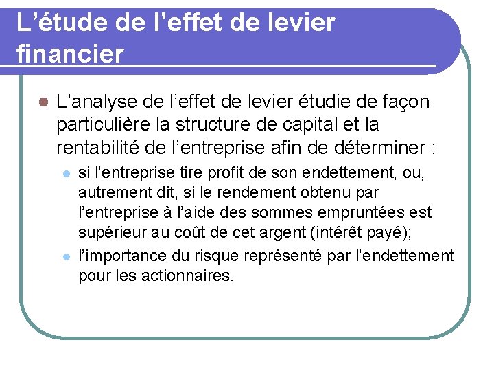 L’étude de l’effet de levier financier l L’analyse de l’effet de levier étudie de