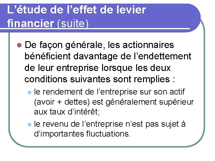 L’étude de l’effet de levier financier (suite) l De façon générale, les actionnaires bénéficient