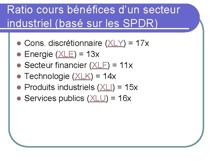 Ratio cours bénéfices d’un secteur industriel (basé sur les SPDR) l l l Cons.