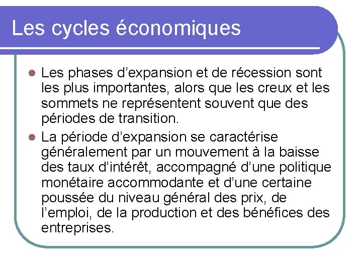 Les cycles économiques Les phases d’expansion et de récession sont les plus importantes, alors