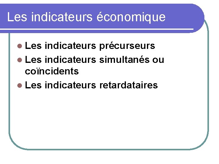 Les indicateurs économique l Les indicateurs précurseurs l Les indicateurs simultanés ou coïncidents l