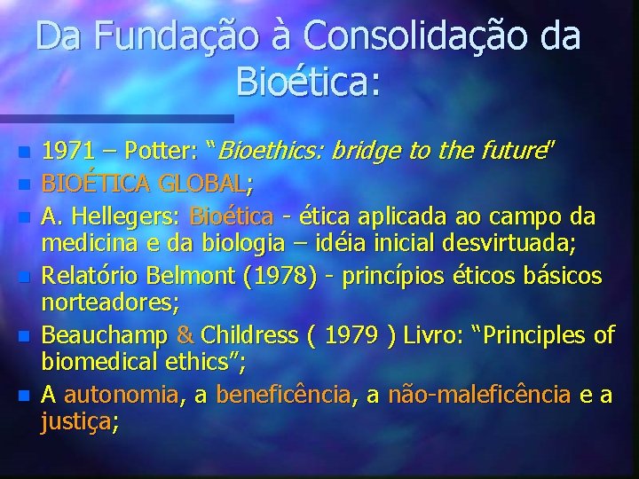 Da Fundação à Consolidação da Bioética: n n n 1971 – Potter: “Bioethics: bridge