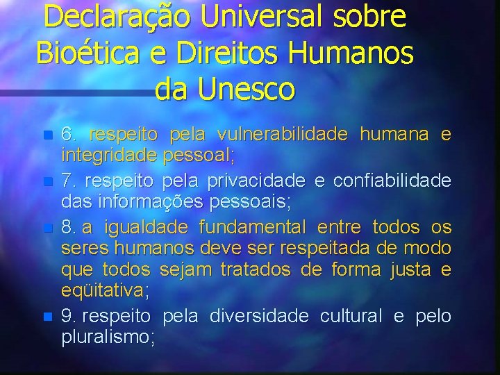 Declaração Universal sobre Bioética e Direitos Humanos da Unesco n n 6. respeito pela