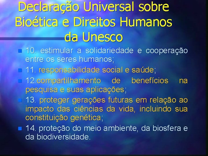 Declaração Universal sobre Bioética e Direitos Humanos da Unesco n n n 10. estimular