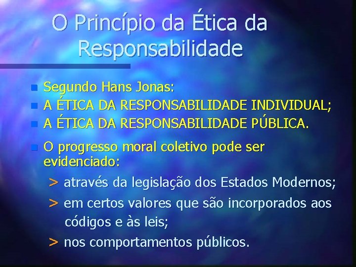 O Princípio da Ética da Responsabilidade n n Segundo Hans Jonas: A ÉTICA DA