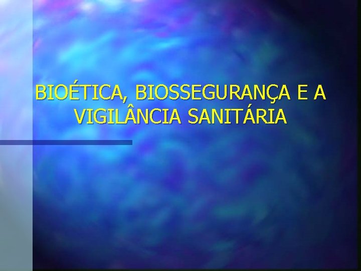 BIOÉTICA, BIOSSEGURANÇA E A VIGIL NCIA SANITÁRIA 