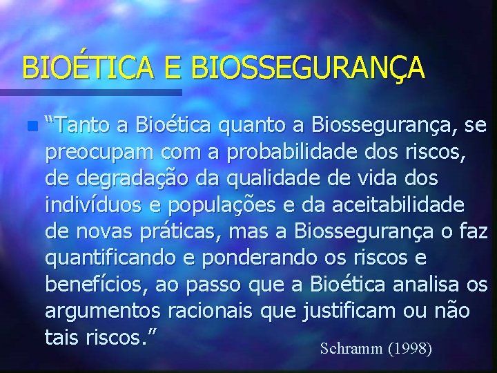 BIOÉTICA E BIOSSEGURANÇA n “Tanto a Bioética quanto a Biossegurança, se preocupam com a BIOÉTICA E BIOSSEGURANÇA n “Tanto a Bioética quanto a Biossegurança, se preocupam com a