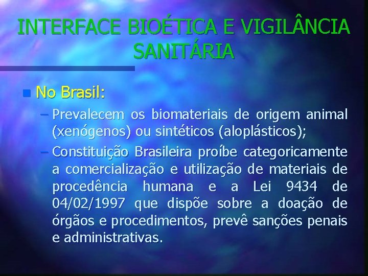 INTERFACE BIOÉTICA E VIGIL NCIA SANITÁRIA n No Brasil: – Prevalecem os biomateriais de