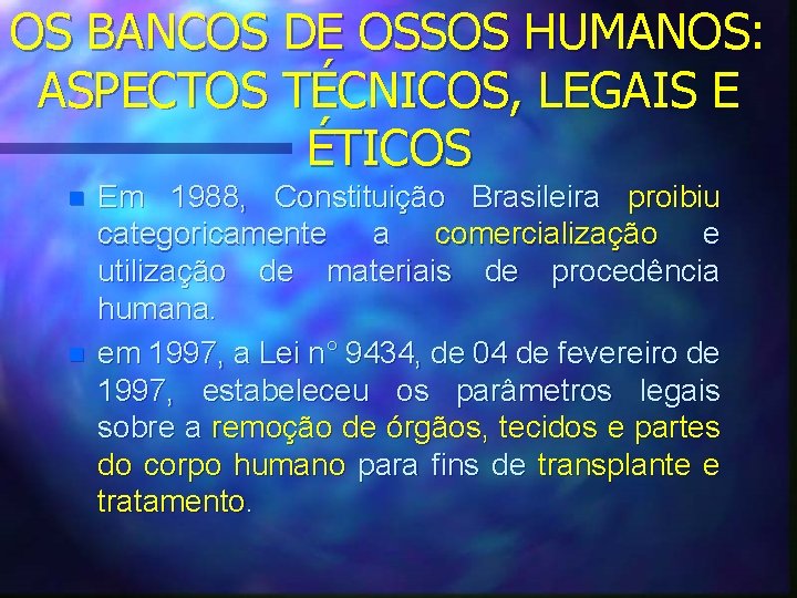 OS BANCOS DE OSSOS HUMANOS: ASPECTOS TÉCNICOS, LEGAIS E ÉTICOS n n Em 1988,