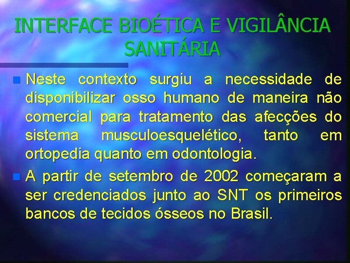 INTERFACE BIOÉTICA E VIGIL NCIA SANITÁRIA Neste contexto surgiu a necessidade de disponibilizar osso