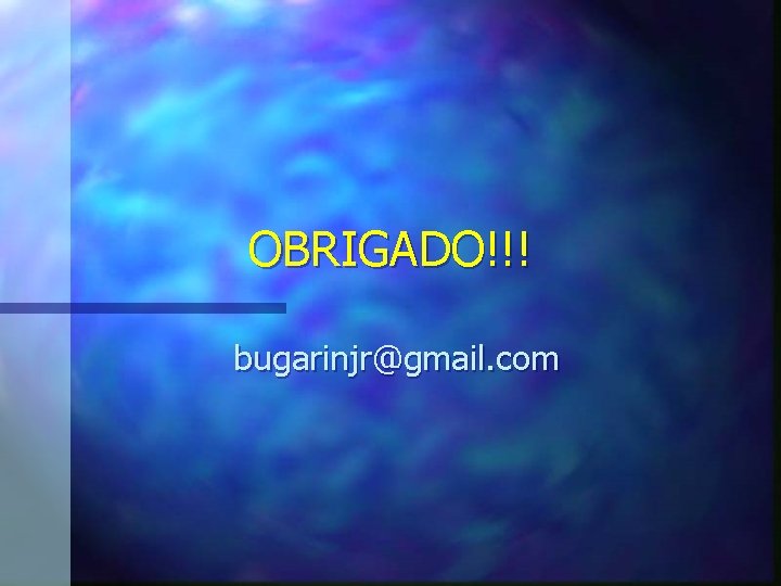 OBRIGADO!!! bugarinjr@gmail. com 