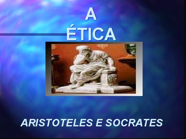 A ÉTICA ARISTOTELES E SOCRATES 