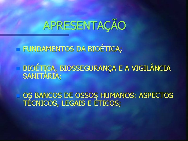 APRESENTAÇÃO n FUNDAMENTOS DA BIOÉTICA; n BIOÉTICA, BIOSSEGURANÇA E A VIGIL NCIA SANITÁRIA; n