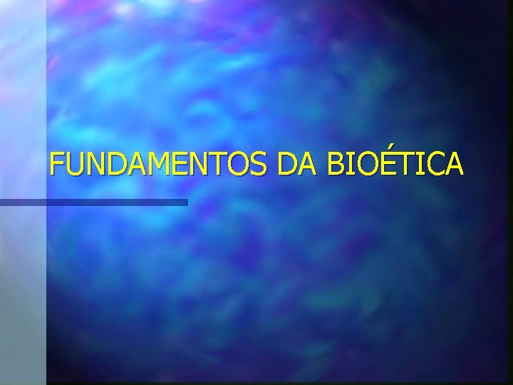 FUNDAMENTOS DA BIOÉTICA 