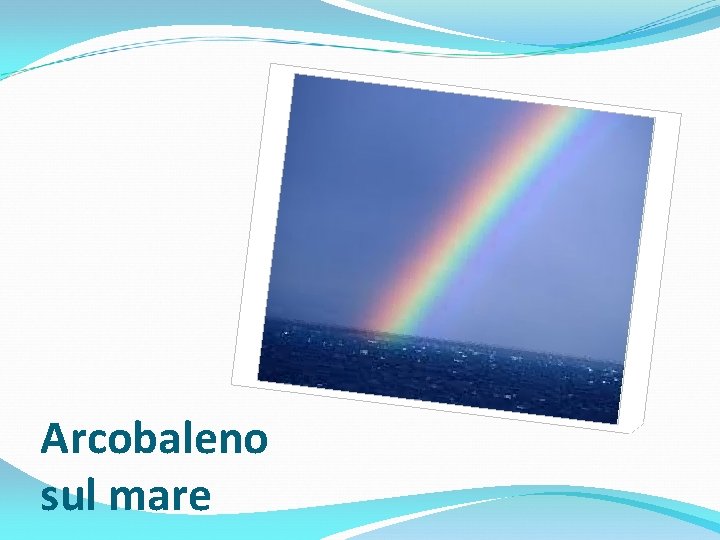 Arcobaleno sul mare 