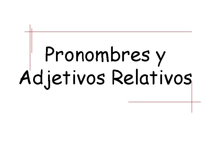 Pronombres y Adjetivos Relativos 