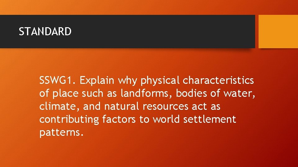 STANDARD SSWG 1. Explain why physical characteristics of place such as landforms, bodies of