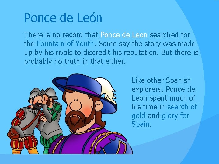 Ponce de León There is no record that Ponce de Leon searched for the Ponce de León There is no record that Ponce de Leon searched for the