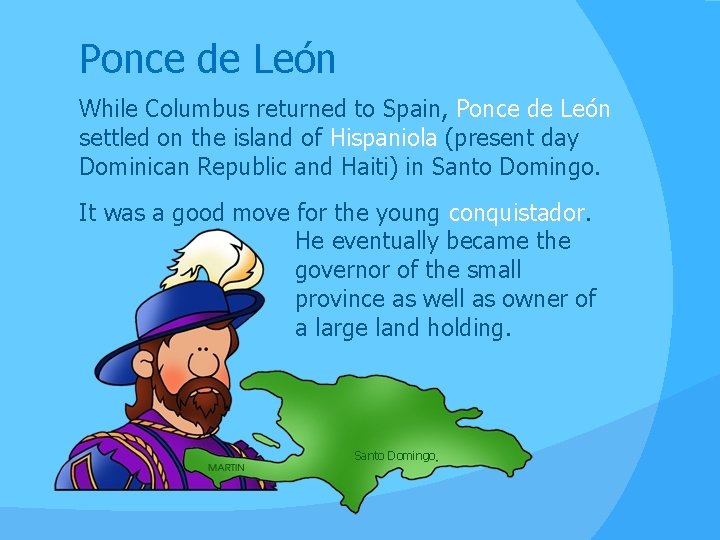 Ponce de León While Columbus returned to Spain, Ponce de León settled on the Ponce de León While Columbus returned to Spain, Ponce de León settled on the