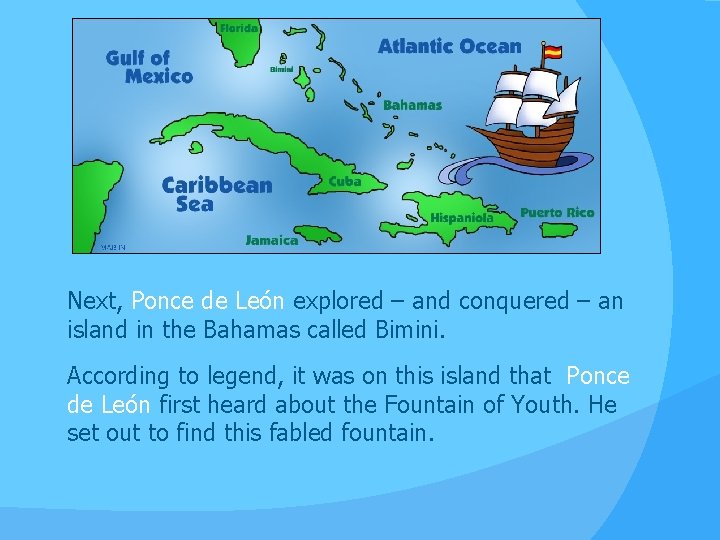 Next, Ponce de León explored – and conquered – an island in the Bahamas Next, Ponce de León explored – and conquered – an island in the Bahamas