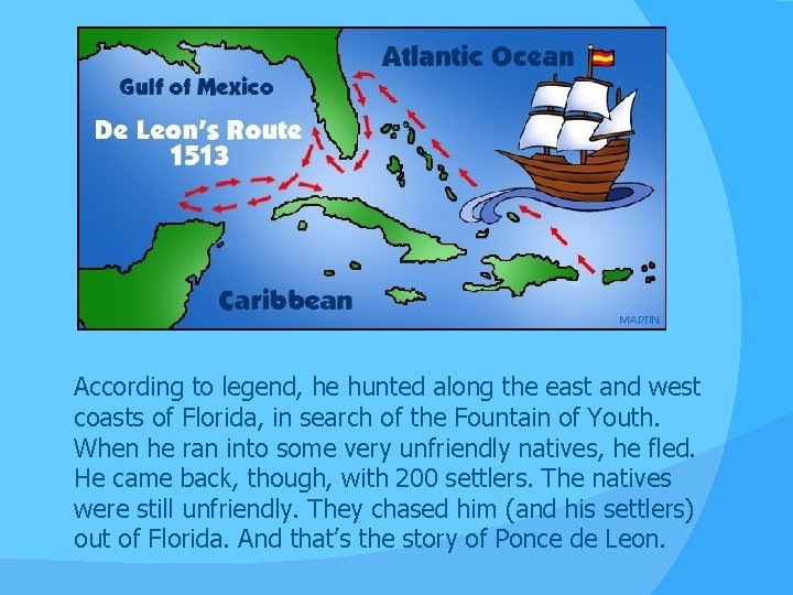 According to legend, he hunted along the east and west coasts of Florida, in According to legend, he hunted along the east and west coasts of Florida, in