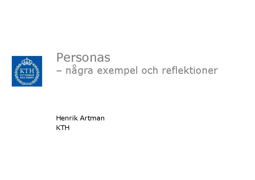 Personas – några exempel och reflektioner Henrik Artman KTH 