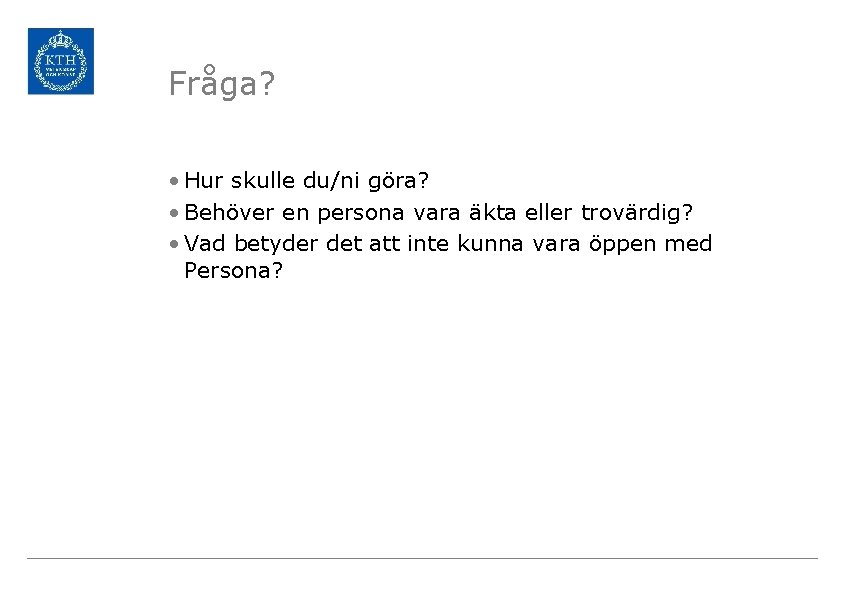 Fråga? • Hur skulle du/ni göra? • Behöver en persona vara äkta eller trovärdig?