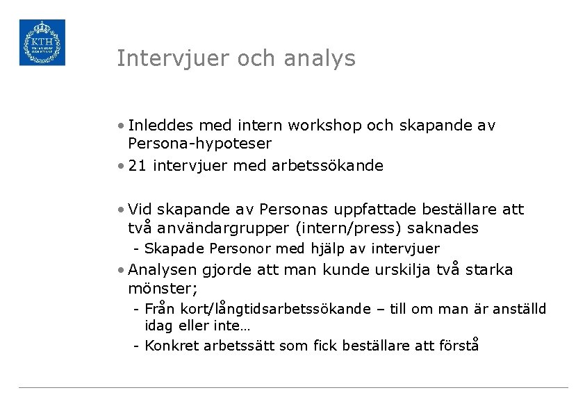 Intervjuer och analys • Inleddes med intern workshop och skapande av Persona-hypoteser • 21