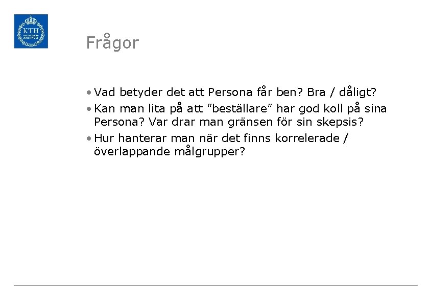 Frågor • Vad betyder det att Persona får ben? Bra / dåligt? • Kan