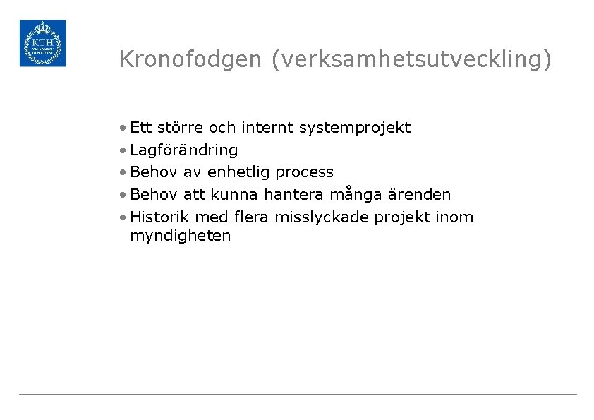 Kronofodgen (verksamhetsutveckling) • Ett större och internt systemprojekt • Lagförändring • Behov av enhetlig