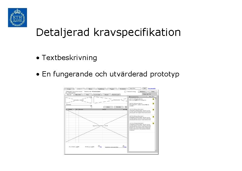 Detaljerad kravspecifikation • Textbeskrivning • En fungerande och utvärderad prototyp 