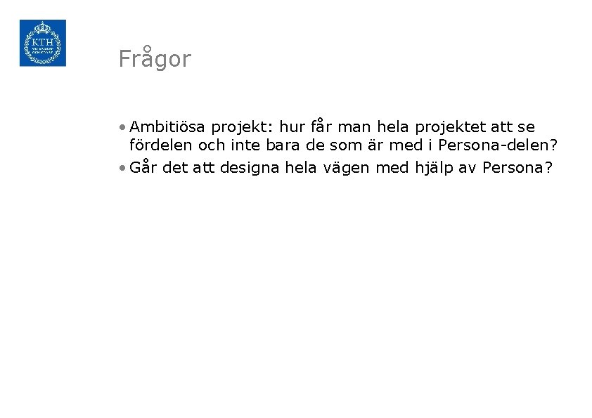 Frågor • Ambitiösa projekt: hur får man hela projektet att se fördelen och inte
