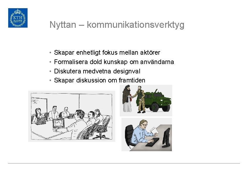 Nyttan – kommunikationsverktyg • • Skapar enhetligt fokus mellan aktörer Formalisera dold kunskap om