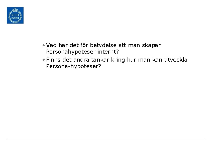 • Vad har det för betydelse att man skapar Personahypoteser internt? • Finns