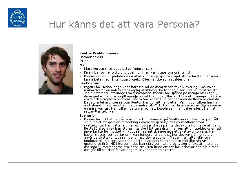 Hur känns det att vara Persona? Pontus Problemlösare Datorer är kul! 24 år Mål